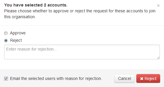 Screen headed 'You have selected 2 accounts. Please choose whether to approve or reject the request for these accounts to join this organization.' There are radio buttons labeled 'Approve' and 'Reject'. 'Reject' is selected. Following thee buttons is a text field labeled 'Enter reason for rejection'. There is also a check box labeled 'Email the selected users with reason for rejection', followed by 'Reject' and 'Cancel' buttons.