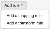 Drop-down menu labeled 'Add rule', expanded to show the options 'Add a mapping rule' and 'Add a transform rule'.