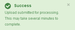 Message titled 'Success'. It reads, 'Upload submitted for processing. This may take several minutes to complete.'