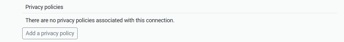 Subsection of a connection's Details tab, headed 'Privacy policies'. A message reads, 'There are no privacy policies associated with this connection.' Following this is a button marked 'Add a privacy policy'.