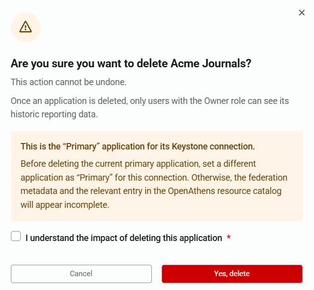 Pop-up dialog titled 'Are you sure you want to delete Acme Journals'. The text reads, 'This action cannot be undone. Once an application is deleted, only users with the Owner role can see its historic reporting data.' A further warning notes that the application is the primary one for its connection, and advises the user to assign another application as primary. There is a check box labeled 'I understand the impact of deleting this application', followed by buttons labeled 'Yes, delete' and 'Cancel'.